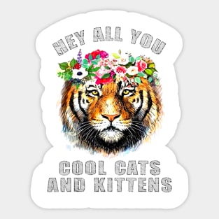 Tiger hey all you cool cats and kittens Sticker
